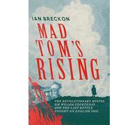 Mad Tom's Rising: The Revolutionary Mystic Sir William Courtenay and the Last Battle Fought on English Soil