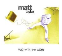 Mad With the World by Matt Taylor