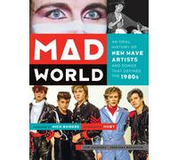 Mad World: An Oral History of New Wave Artists and Songs That Defined the 1980s
