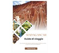 MADAGASCAR GUIDA TURISTICA 2025: Il tuo manuale essenziale per esplorare la fauna selvatica, la cultura e le gemme nascoste del Madagascar