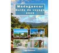 Madagascar Guide de voyage 2025: Madagascar vous attend : conseils essentiels pour les nouveaux visiteurs et les voyageurs expérimentés