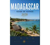 MADAGASCAR GUIDE DE VOYAGE 2026: Voyez-en plus, dépensez moins, vivez une meilleure expérience.