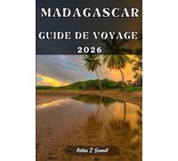MADAGASCAR GUIDE DE VOYAGE: Votre guide touristique pour un séjour mémorable lors de votre visite de cette destination.