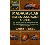 MADAGASCAR HISSING COCKROACH AS PETS: The Complete Guide to Caring, Breeding, and Enjoying Madagascar Hissing Cockroaches as Fascinating Pets.