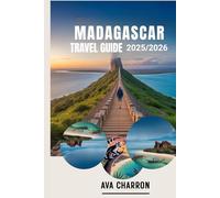 MADAGASCAR TRAVEL GUIDE 2025/2026: Discover Hidden Gems, Culture, Wildlife and Adventure on the Island of Wonders And Experience Local Life and Hidden Attractions with Insider Tips
