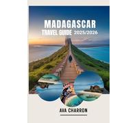 MADAGASCAR TRAVEL GUIDE 2025/2026: Discover Hidden Gems, Culture, Wildlife and Adventure on the Island of Wonders And Experience Local Life and Hidden Attractions with Insider Tips