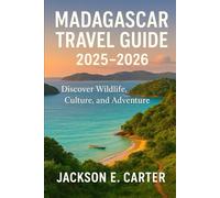 Madagascar Travel Guide 2025-2026: Discover Wildlife, Culture, and Adventure