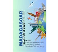 Madagascar Travel Guide 2025: Explore the Untamed Beauty, Rich Culture, and Hidden Wonders of the Red Island.