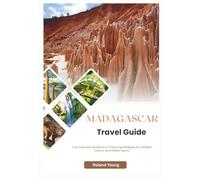 MADAGASCAR TRAVEL GUIDE 2025: Your Essential Handbook to Exploring Madagascar’s Wildlife, Culture, and Hidden Gems