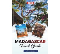 MADAGASCAR TRAVEL GUIDE 2026: Antananarivo, Avenue of the Baobabs, Nosy Be, Wildlife Safaris, Beaches & Adventure Travel