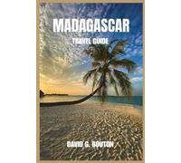 MADAGASCAR TRAVEL GUIDE: “Explore Madagascar: Your Friendly Guide to Budget Adventures, Family Fun, Romantic Escapes, and All-Season Wonders”