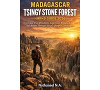 MADAGASCAR TSINGY STONE FOREST HIKING GUIDE 2026: Clear Trail Directions, Suspension Bridges & Safe Routes Through Africa’s Sharpest Landscape: 55 (The World Explorer Series)
