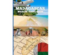 MADAGASCAR WILDLIFE TRAVEL GUIDE: The Ultimate Journey Into Earth's Living Eden
