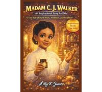 MADAM C. J. WALKER An Inspirational Story for Kids: A True Tale of Hard Work, Ambition, and Invention (An Inspirational Inventors Stories for Kids)