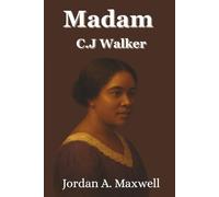 Madam C.J. Walker: Die Frau, die ein Millionenimperium aufbaute, 40.000 Frauen stärkte und Amerika veränderte (German Edition) (Jordan Maxwell Biography Series)