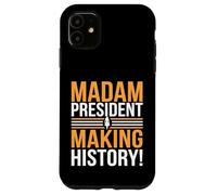 Madam President Making History Presidential Election Case for iPhone 11
