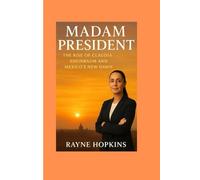 Madam President: The Rise of Claudia Sheinbaum and Mexico’s New Dawn