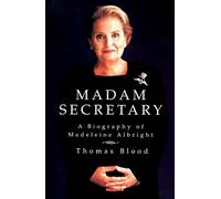 Madam Secretary: A Biography of Madeleine Albright