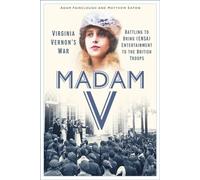Madam V - Virginia Vernon’s War : Battling to Bring (ENSA) Entertainment to the British Troops