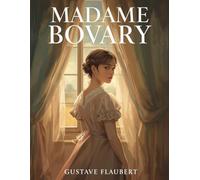 Madame Bovary (Version originale en français): Le chef-d’œuvre du drame romantique et de la passion interdite