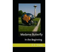 Madame Butterfly: In the Beginning
