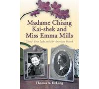 Madame Chiang Kai-Shek and Miss Emma Mills: China's First Lady and Her American Friend