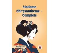 Madame Chrysantheme Complete (Edition2023)