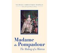 Madame de Pompadour: The Making of a Mistress