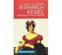 MADAME DE STAËL: SU VIDA Y SU TIEMPO