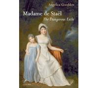 Madame de Staël: The Dangerous Exile