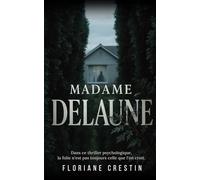 Madame Delaune: Dans ce thriller psychologique, la folie n'est pas toujours celle que l'on croit.