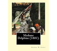 Madame Delphine (1881). By: George W. Cable 1844-1925: George Washington Cable (October 12, 1844 - January 31, 1925) was an American novelist notable ... life in his native New Orleans, Louisiana.