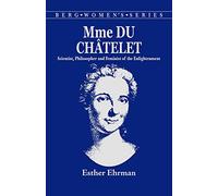 Madame du Chatelet: Scientist, Philosopher and Feminist of the Enlightenment (Berg Women's Series)