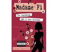 Madame Fi - The beginning and 10 Sexy Episodes: Volume 1