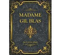 Madame Gil Blas: Paul Féval (père) - Texte Intégral - Souvenirs Et Aventures d'Une Femme De Notre Temps