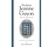 Madame Guyon: Her Autobiography (condensed & modernized)