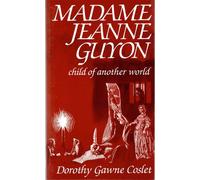 Madame Jeanne Guyon: Child of Another World