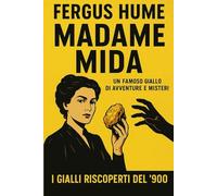 Madame Mida: Una donna, un segreto, un omicidio (I Gialli Riscoperti del ’900)