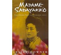 Madame Sadayakko: The Geisha Who Seduced the West