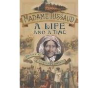 Madame Tussaud: A Life and a Time