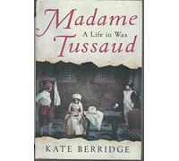 Madame Tussaud: A Life in Wax