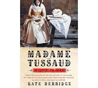 Madame Tussaud: A Life in Wax