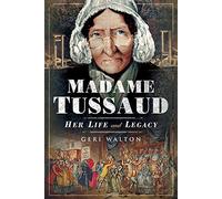 Madame Tussaud: Her Life and Legacy