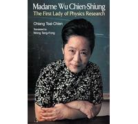 MADAME WU CHIEN-SHIUNG: THE FIRST LADY OF PHYSICS RESEARCH