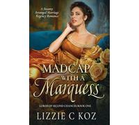 Madcap with a Marquess: A Steamy Arranged Marriage Regency Romance (The Lords of Second Chances)