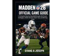 Madden NFL 26 Official Game Guide: A Complete Step-by-Step Walkthrough with Proven Strategies, Hidden Secrets, Expert Tips, and Winning Tricks