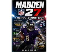 Madden NFL 27 Unofficial Strategy Guide: Master Gameplay, Build Winning Teams, Dominate Every Mode, and Become an Elite Player