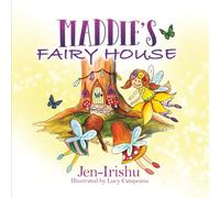 Maddie's Fairy House (Children and Tween’s stories by Jen-Irishu)