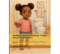 Maddisyn Goes to the Bathroom: A Social Story for Early Learners: Bathroom Routine Support for Teachers, Parents, and Caregivers to Help Children Build Independence