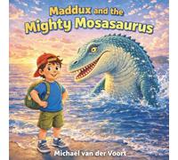 Maddux and the Mighty Mosasaurus: Mosasaurus Dinosaur Book - Dinosaur Books About Mosasaurus - Childrens Dinosaur Books Ages 3-5